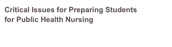 Critical Issues for Preparing Students
for Public Health Nursing 