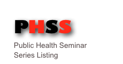 PHSS Public Health Seminar Series Listing