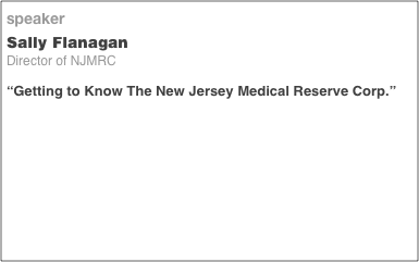 speaker
Sally Flanagan
Director of NJMRC

“Getting to Know The New Jersey Medical Reserve Corp.”


