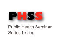 PHSS Public Health Seminar Series Listing